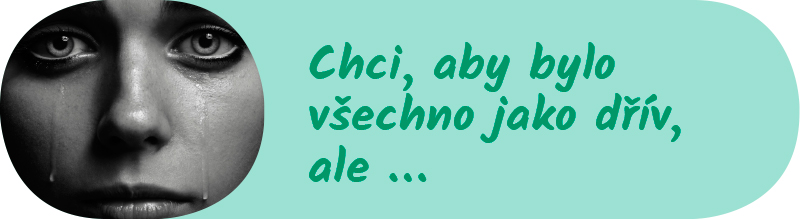 Chci, aby bylo všechno jako dřív, ale...